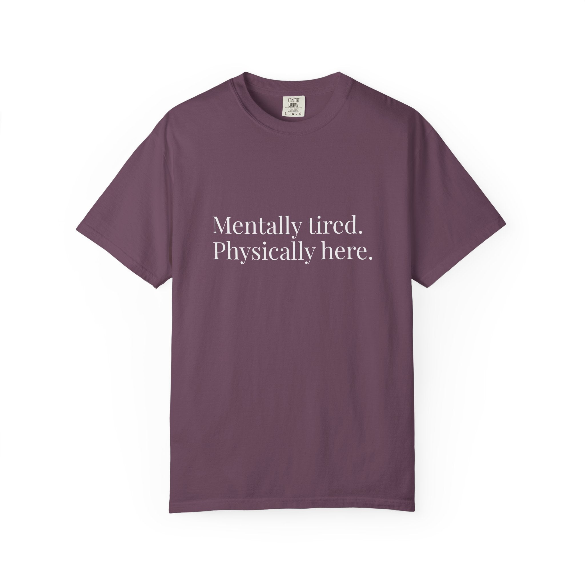 Mentally Tired Physically Here T-Shirt