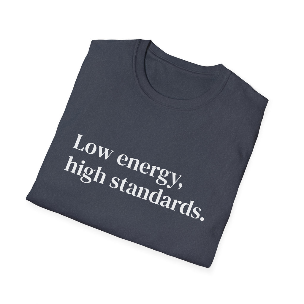 "Low energy, high standards." Minimalist Slogan Tee