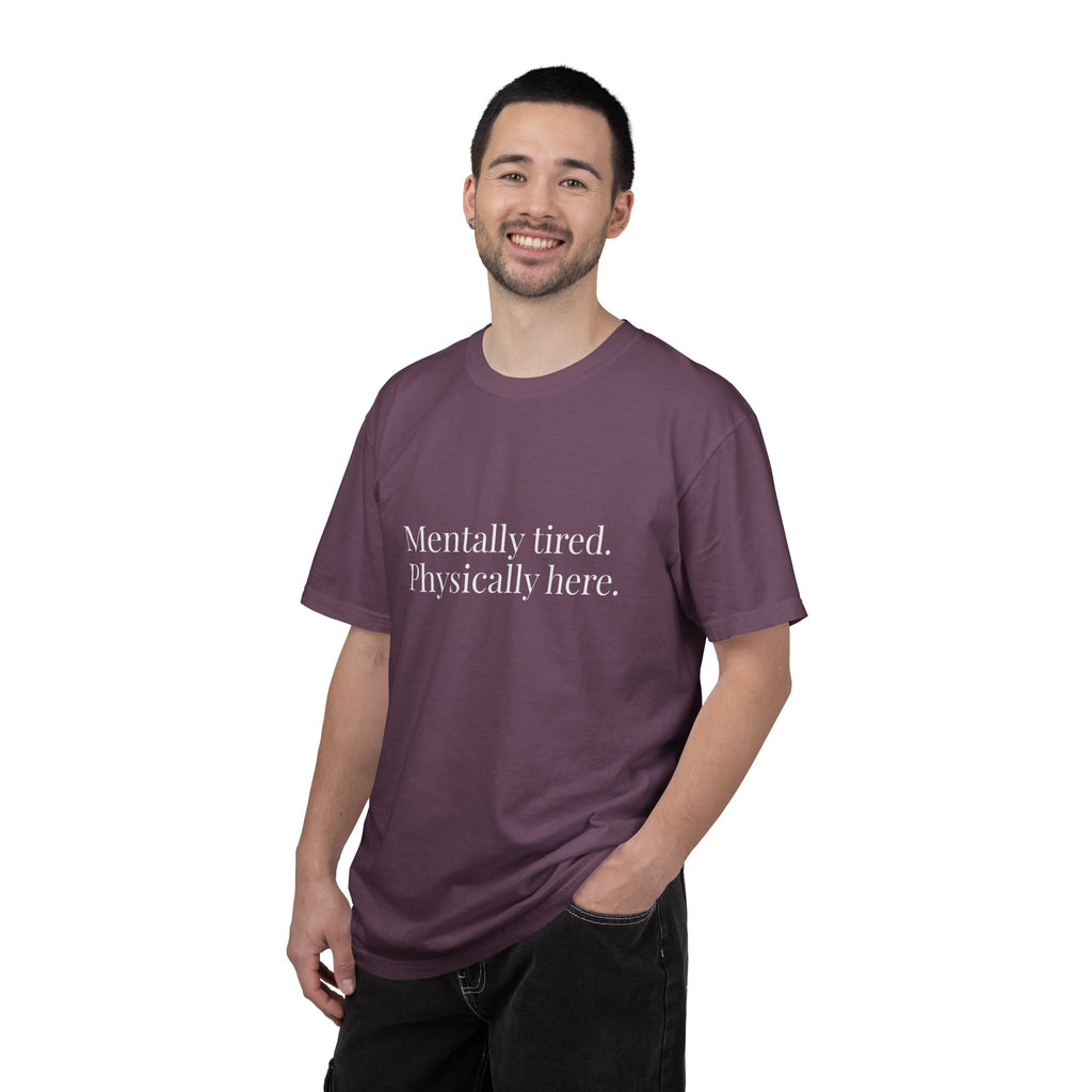 Mentally Tired Physically Here T-Shirt