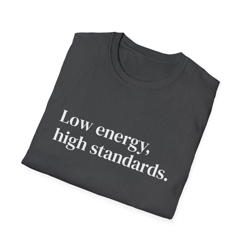 "Low energy, high standards." Minimalist Slogan Tee