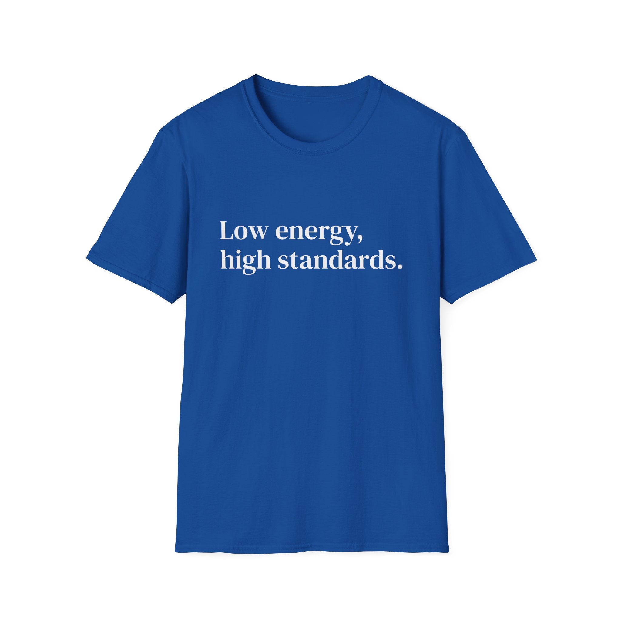 "Low energy, high standards." Minimalist Slogan Tee