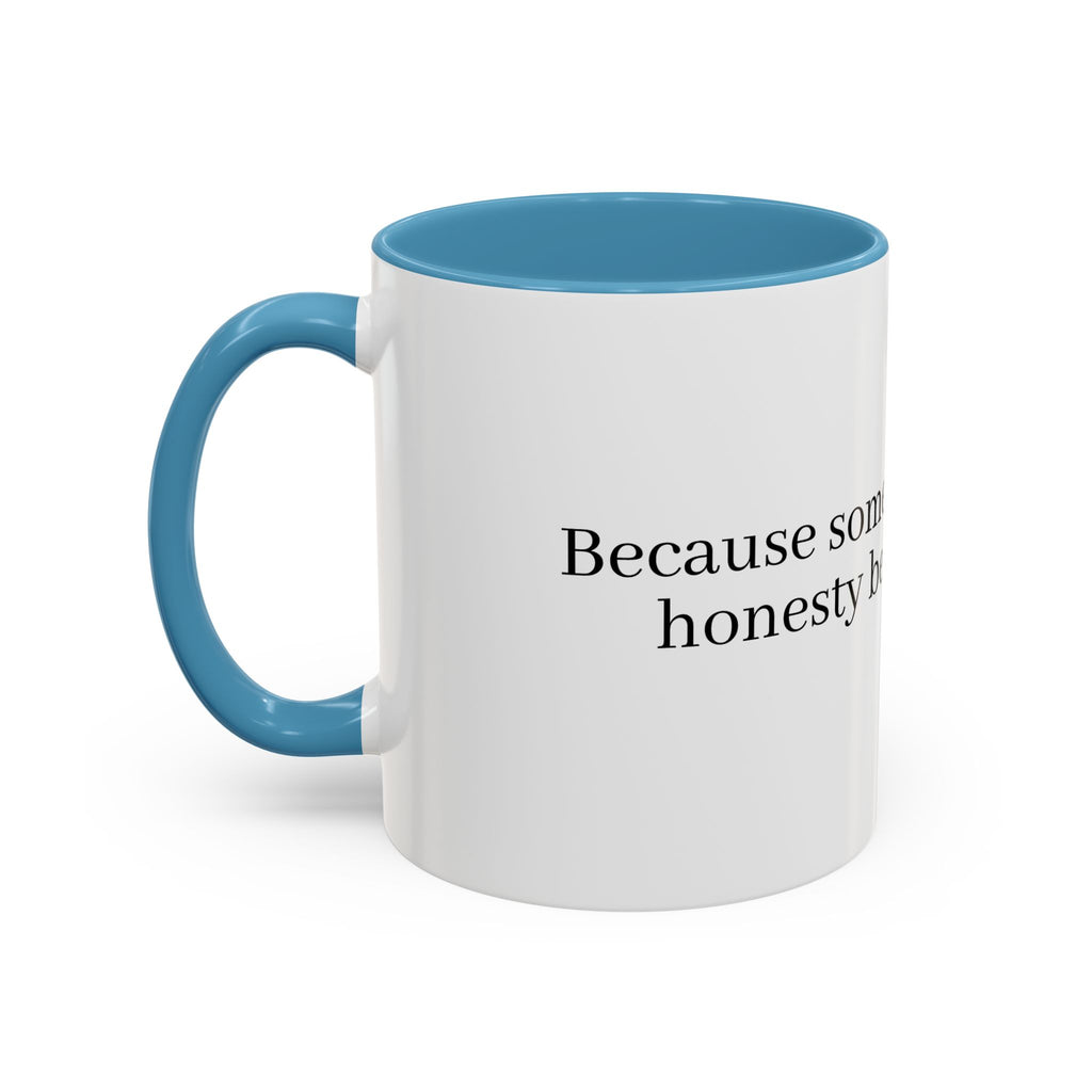 “Because Some Mornings Need Honesty Before Caffeine” Coffee Mug