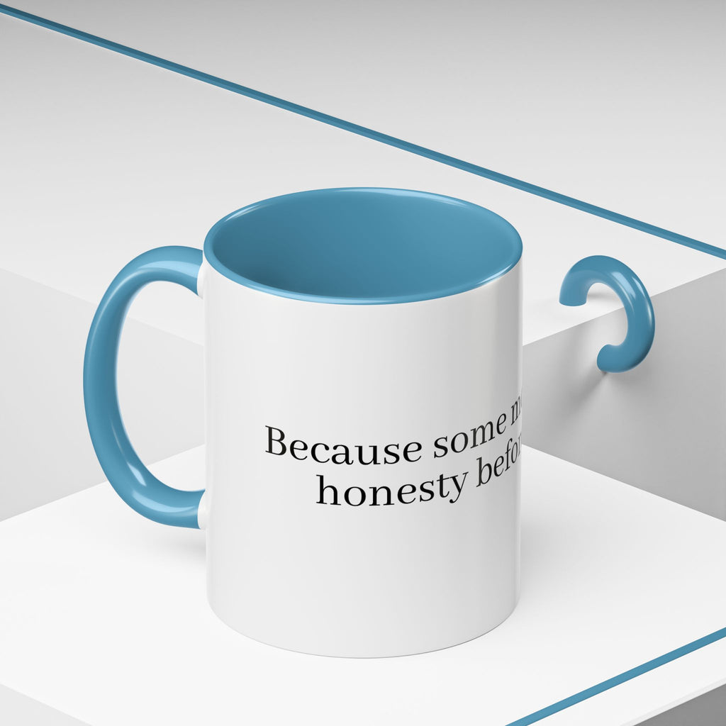 “Because Some Mornings Need Honesty Before Caffeine” Coffee Mug