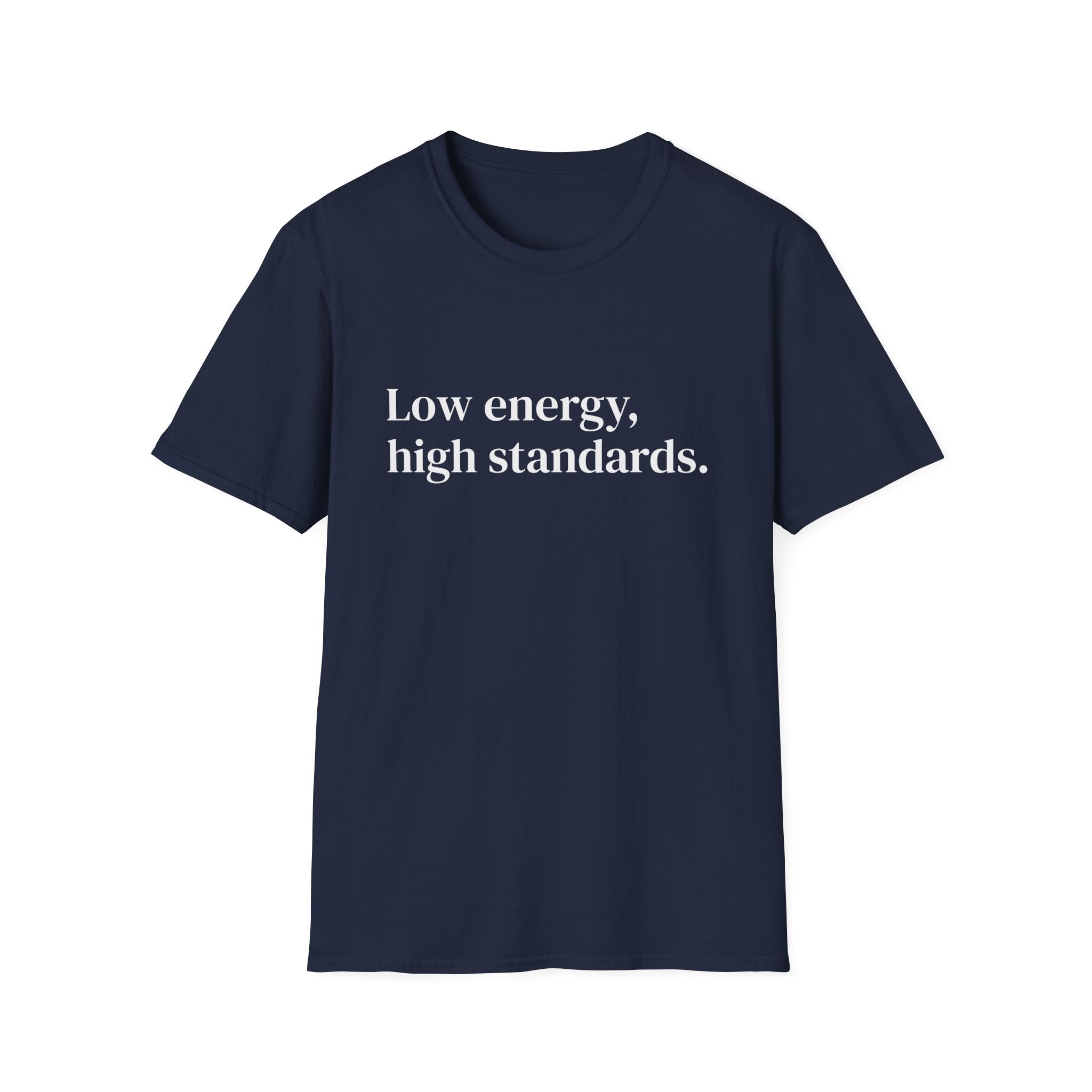 "Low energy, high standards." Minimalist Slogan Tee