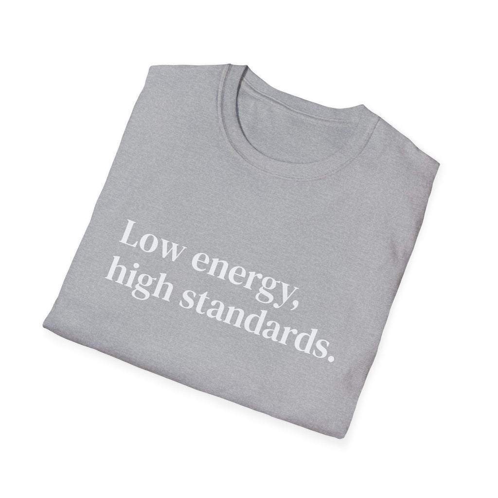 "Low energy, high standards." Minimalist Slogan Tee