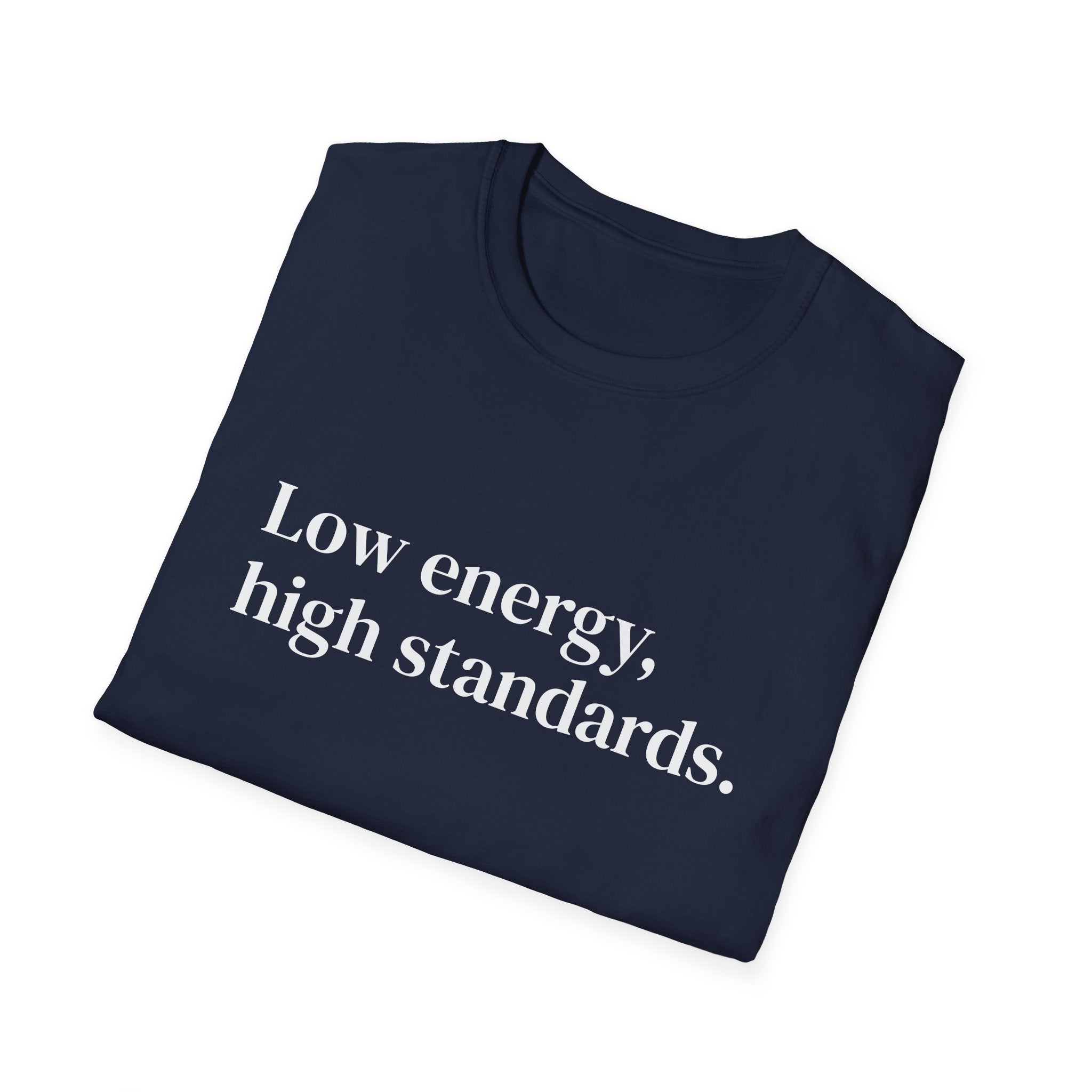 "Low energy, high standards." Minimalist Slogan Tee
