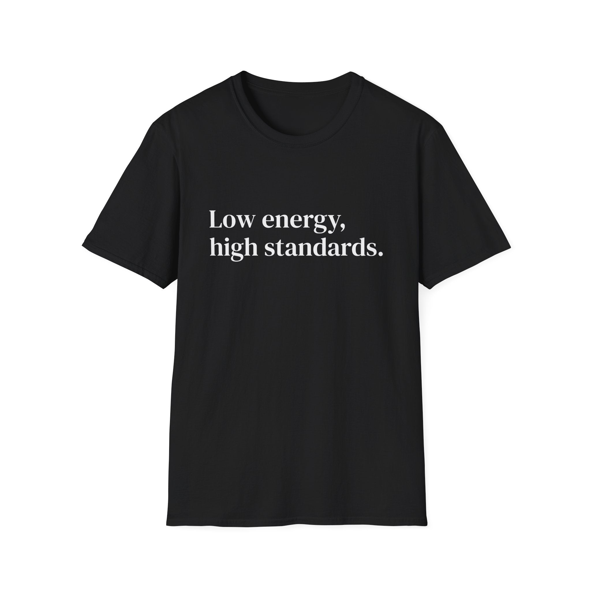 "Low energy, high standards." Minimalist Slogan Tee