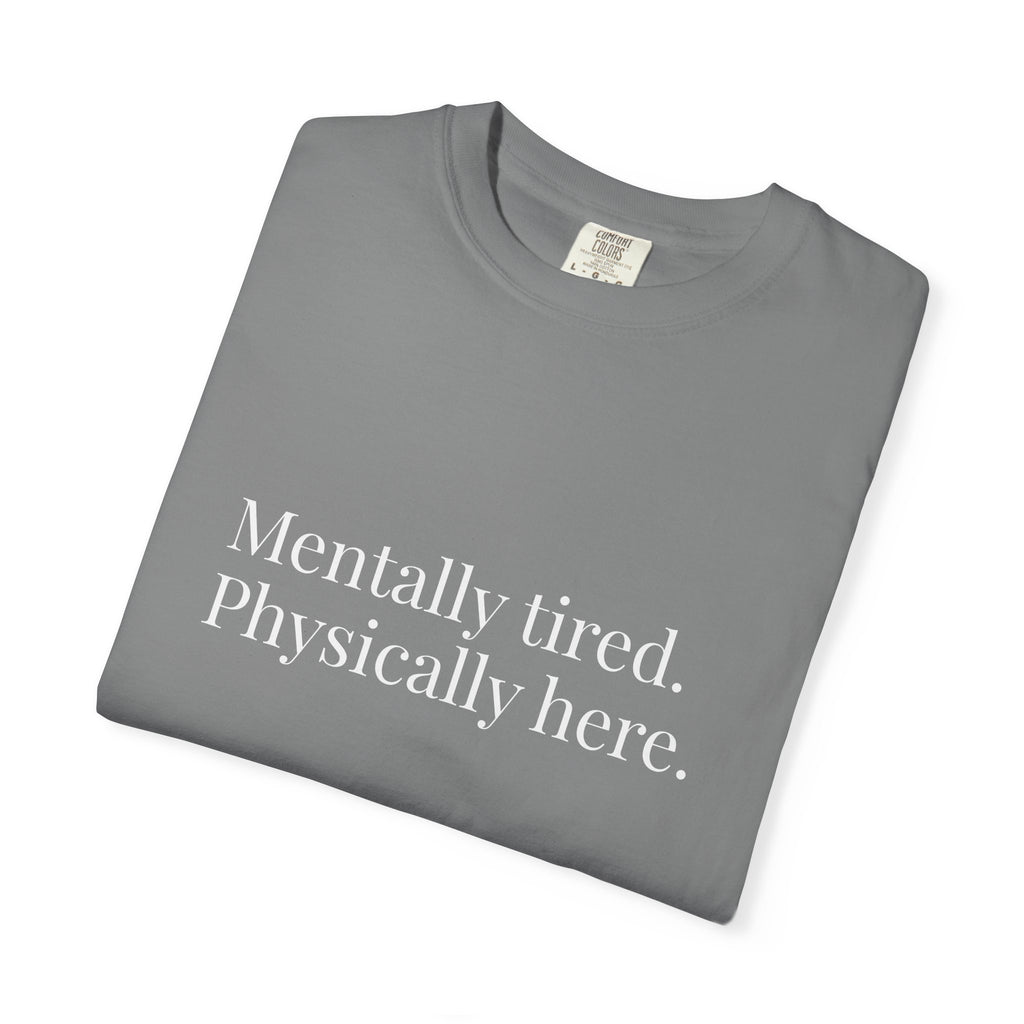 Mentally Tired Physically Here T-Shirt