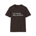 "Low energy, high standards." Minimalist Slogan Tee