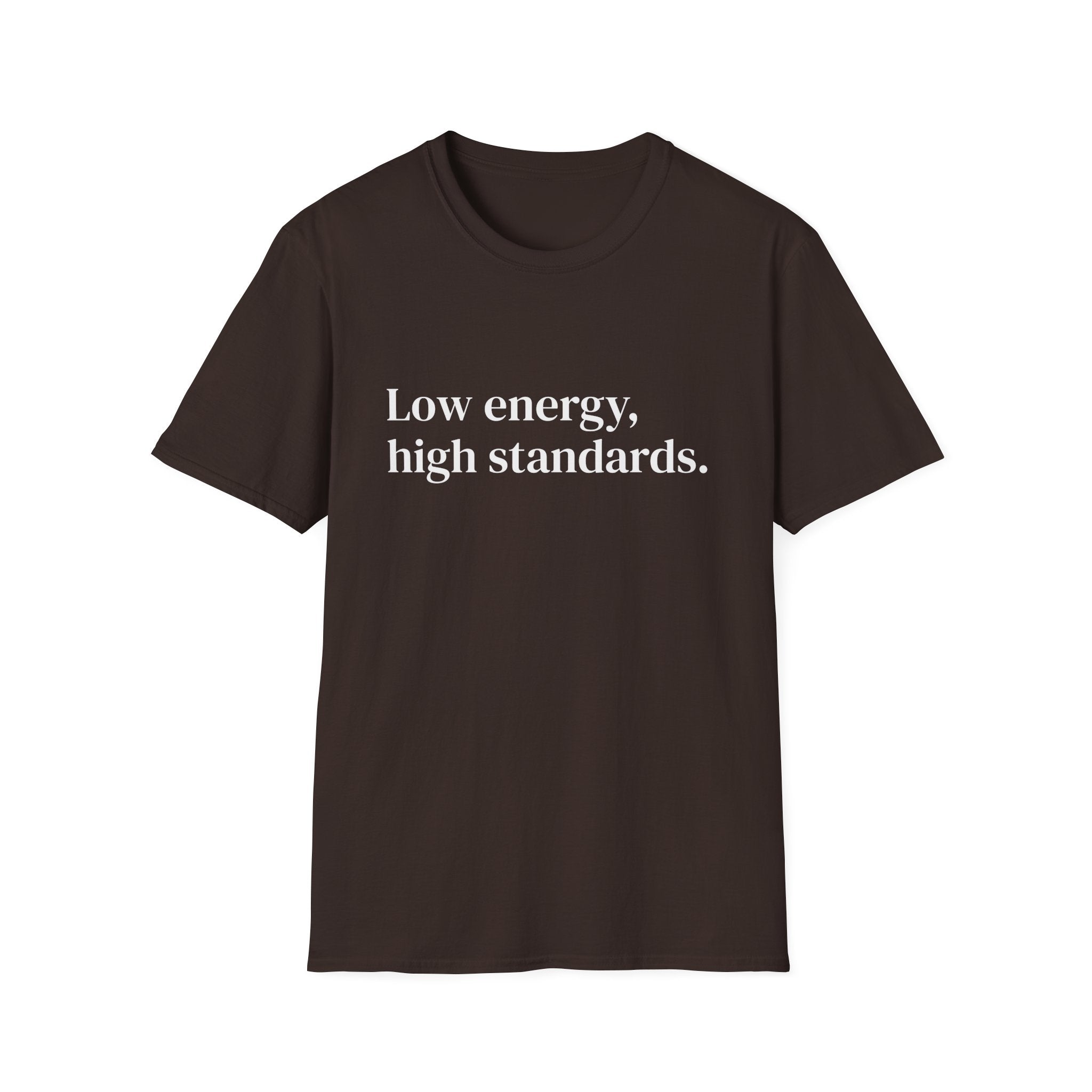 "Low energy, high standards." Minimalist Slogan Tee