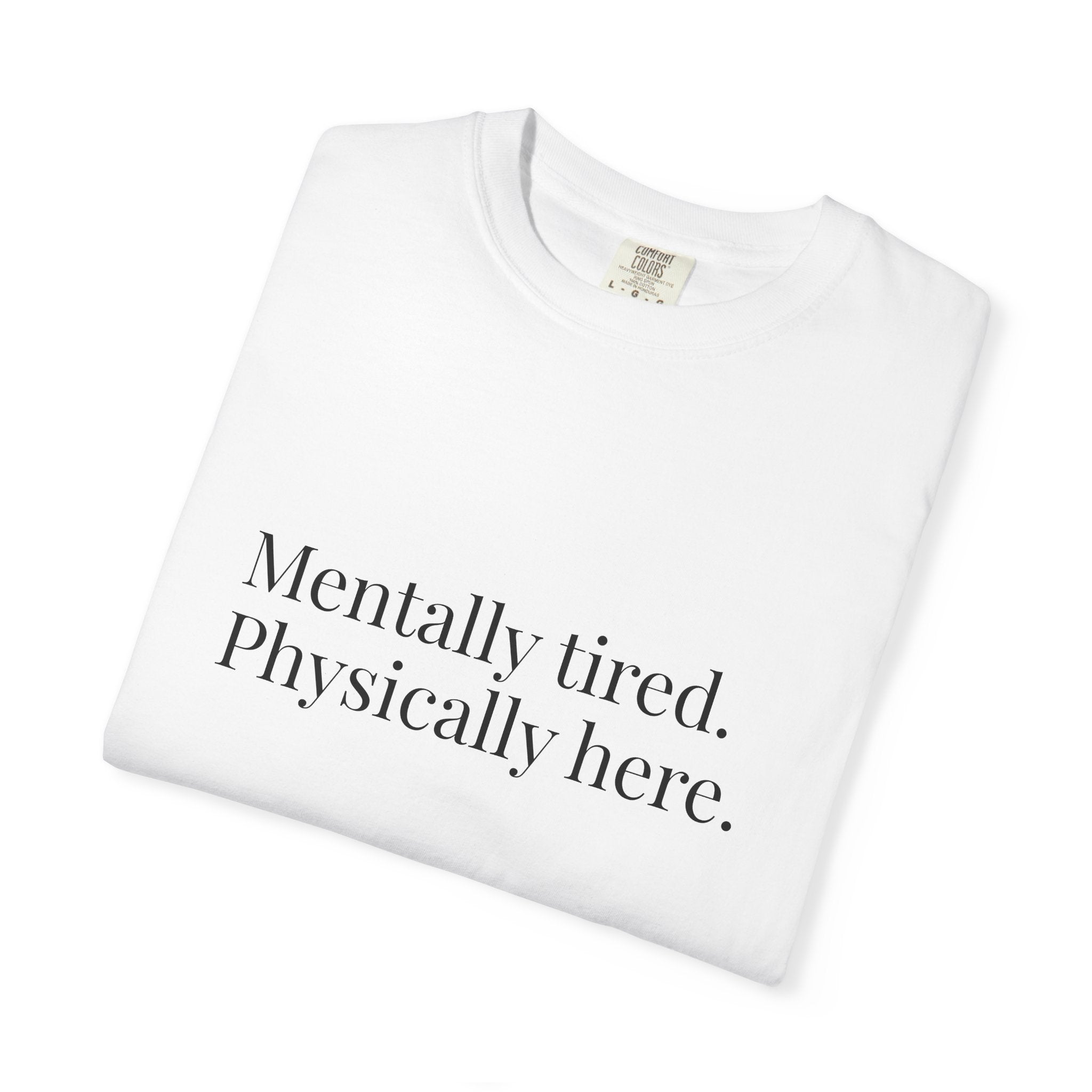 Mentally Tired Physically Here T-Shirt