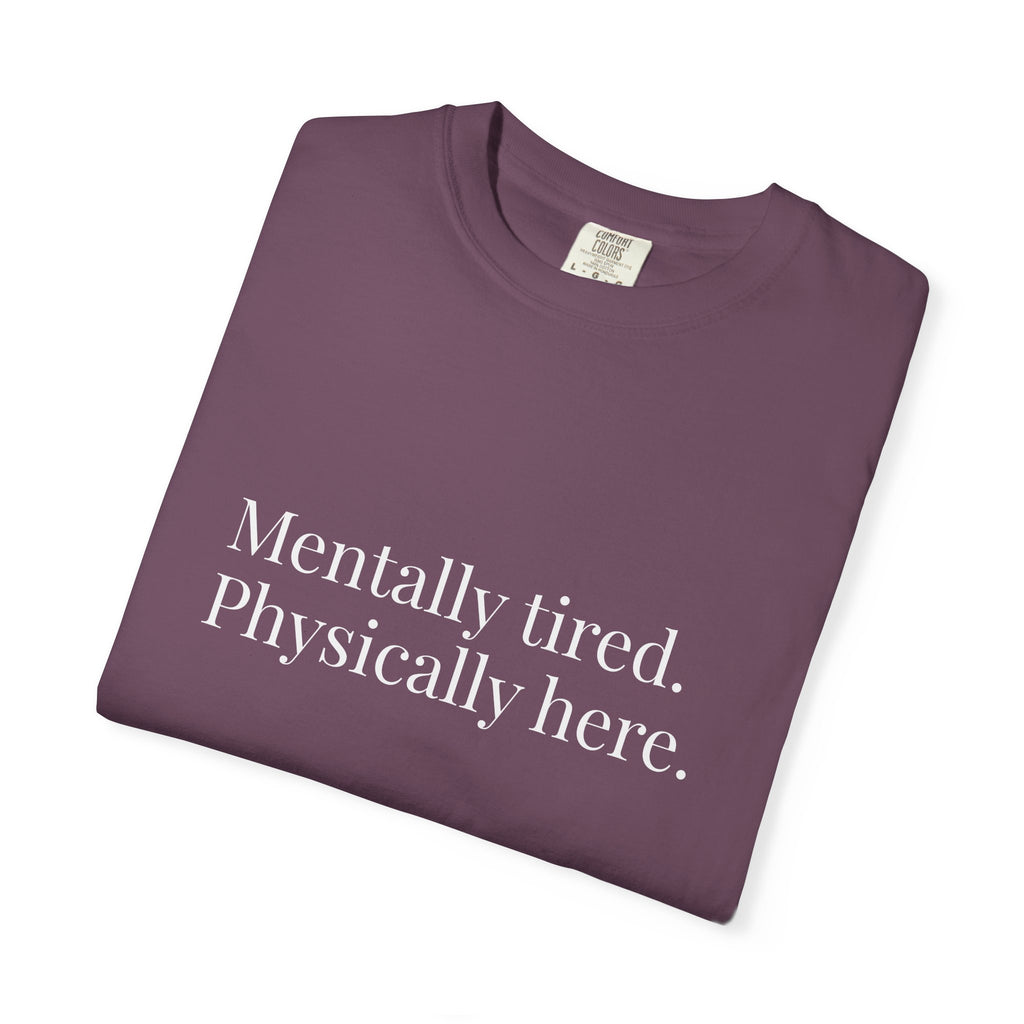Mentally Tired Physically Here T-Shirt
