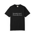 Mentally Tired Physically Here T-Shirt