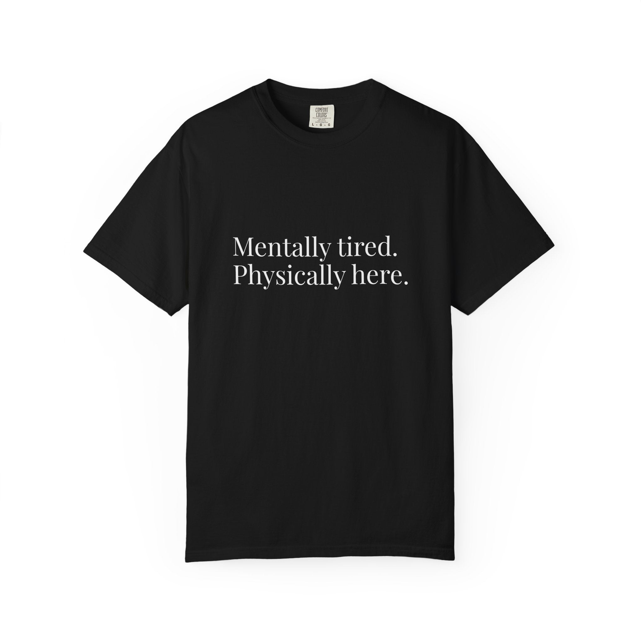 Mentally Tired Physically Here T-Shirt