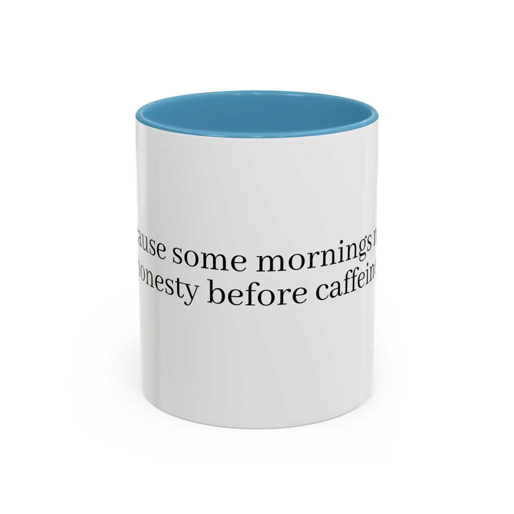 “Because Some Mornings Need Honesty Before Caffeine” Coffee Mug