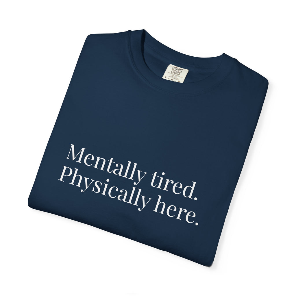Mentally Tired Physically Here T-Shirt