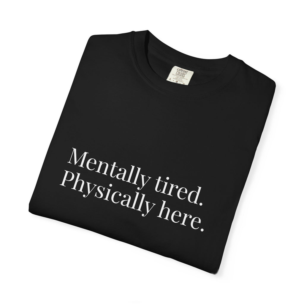 Mentally Tired Physically Here T-Shirt