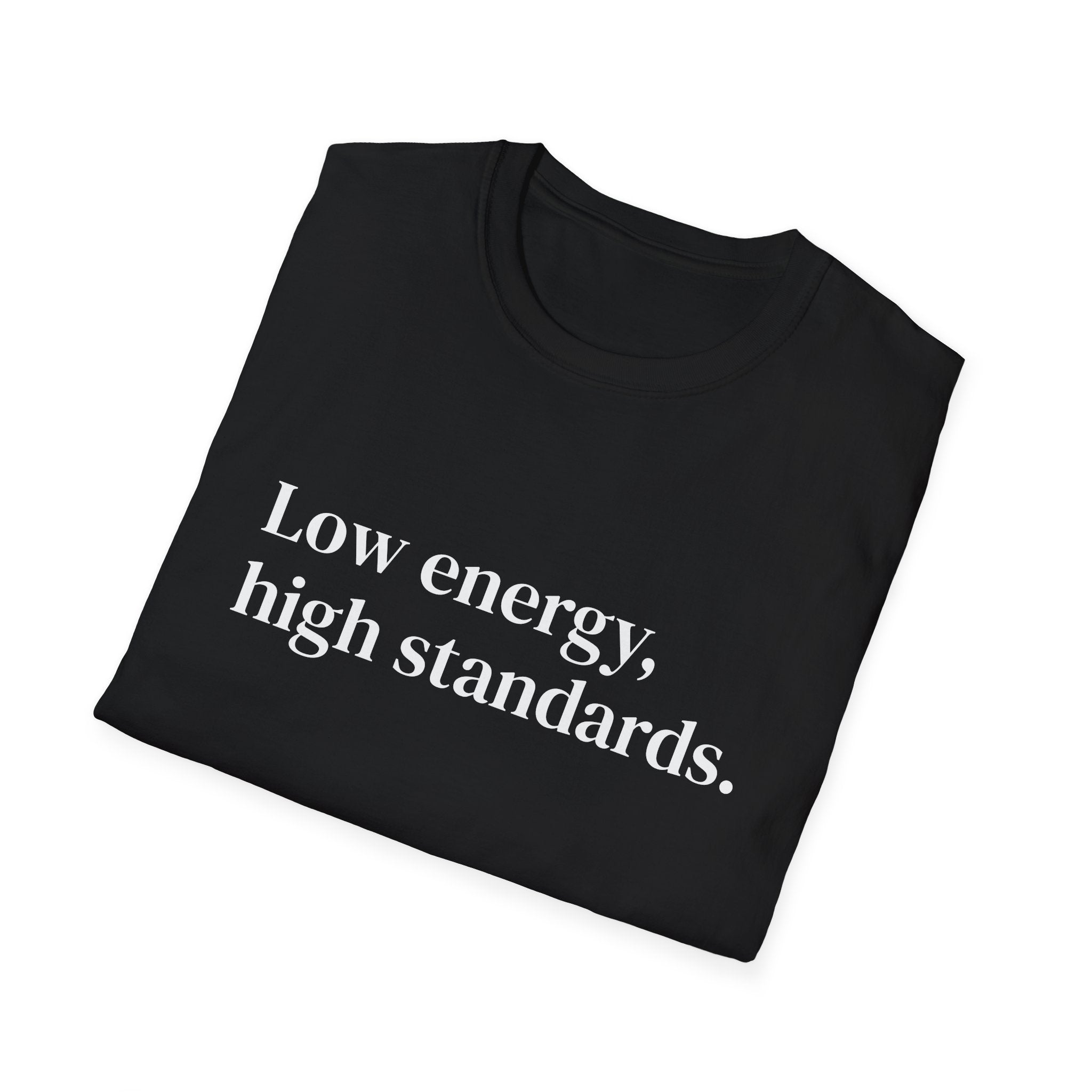 "Low energy, high standards." Minimalist Slogan Tee