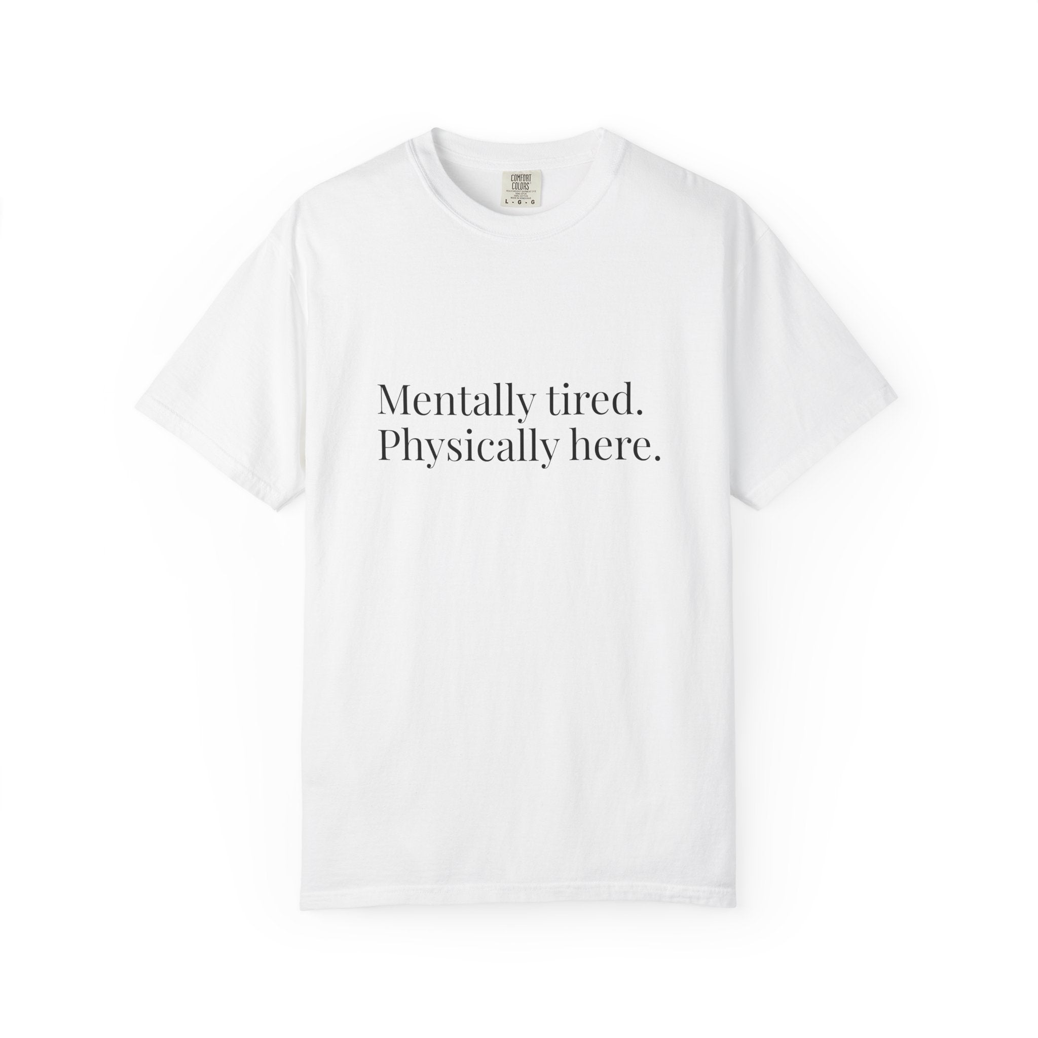 Mentally Tired Physically Here T-Shirt