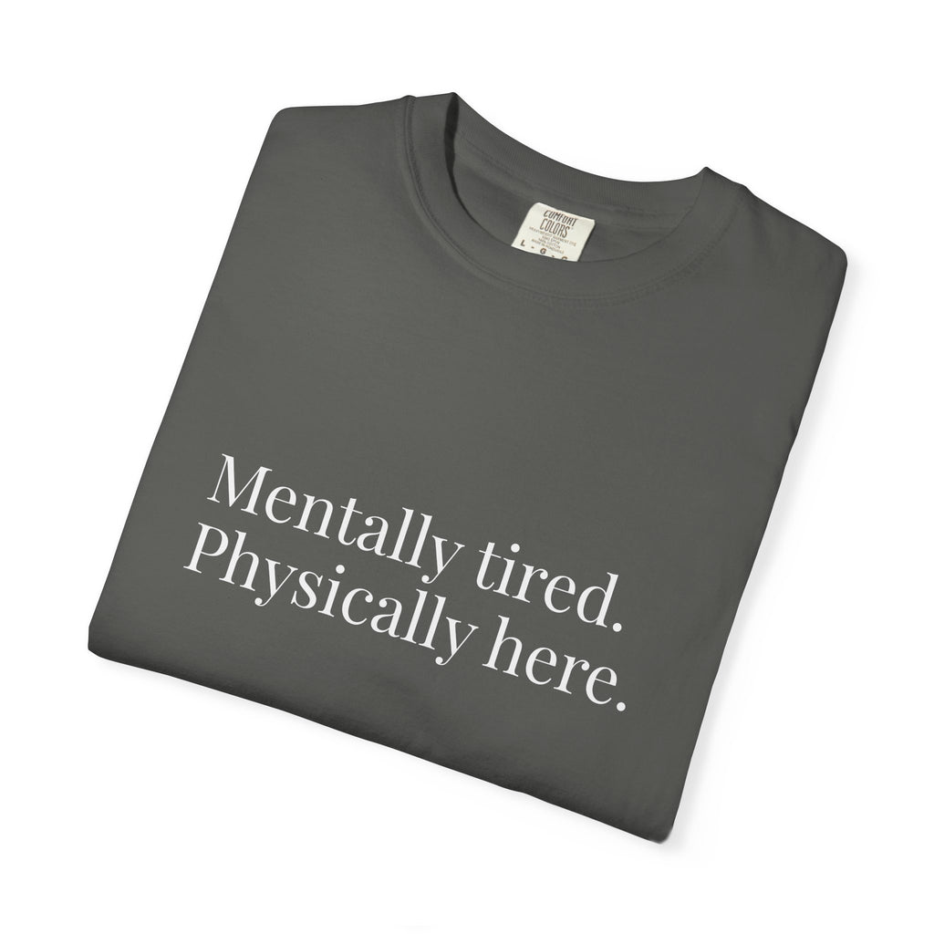 Mentally Tired Physically Here T-Shirt